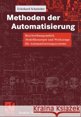 Methoden Der Automatisierung: Beschreibungsmittel, Modellkonzepte Und Werkzeuge Für Automatisierungssysteme Schnieder, Eckehard 9783528065669 Vieweg+teubner Verlag - książka