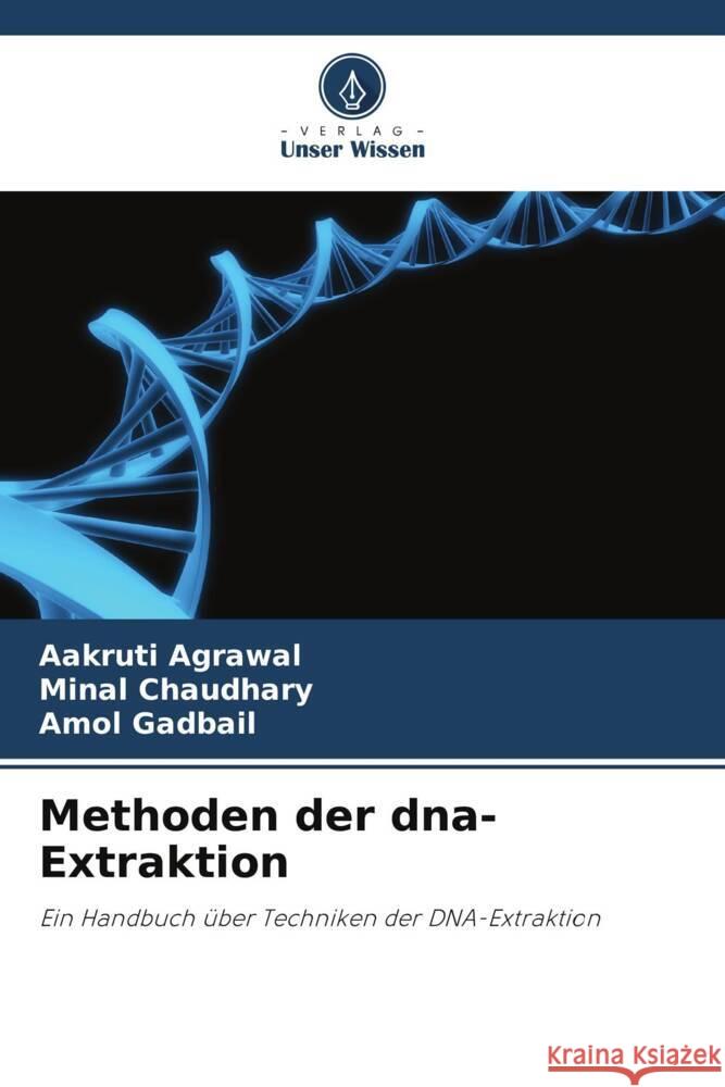 Methoden der dna-Extraktion Aakruti Agrawal Minal Chaudhary Amol Gadbail 9786207433063 Verlag Unser Wissen - książka