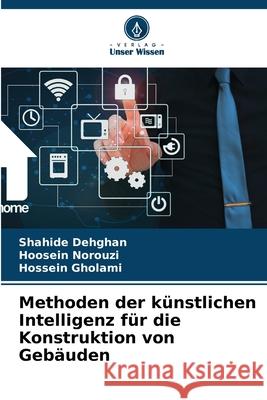 Methoden der k?nstlichen Intelligenz f?r die Konstruktion von Geb?uden Shahide Dehghan Hoosein Norouzi Hossein Gholami 9786207717996 Verlag Unser Wissen - książka