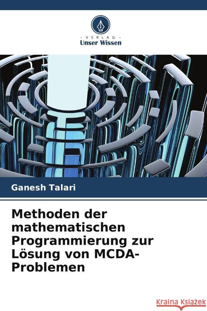 Methoden der mathematischen Programmierung zur Lösung von MCDA-Problemen Talari, Ganesh 9786208586058 Verlag Unser Wissen - książka