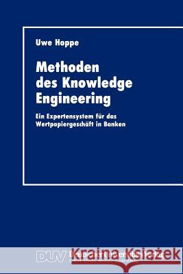 Methoden Des Knowledge Engineering: Ein Expertensystem Für Das Wertpapiergeschäft in Banken Hoppe, Uwe 9783824401093 Deutscher Universitats Verlag - książka