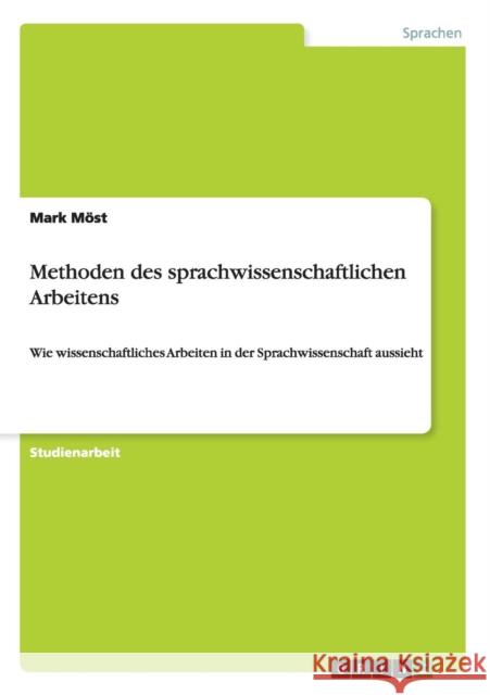 Methoden des sprachwissenschaftlichen Arbeitens: Wie wissenschaftliches Arbeiten in der Sprachwissenschaft aussieht Möst, Mark 9783656402152 Grin Verlag - książka