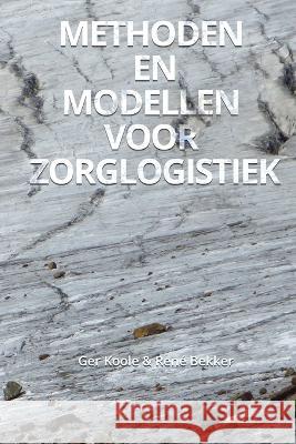 Methoden en modellen voor zorglogistiek Ger Koole, René Bekker 9789082017915 MG Books - książka