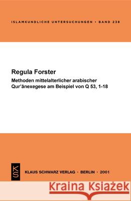 Methoden Mittelalterlicher Arabischer Qur'anexegese Am Beispiel Von Q 53, 1-18 Regula Forster 9783879972913 Klaus Schwarz - książka