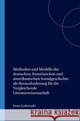 Methoden Und Modelle Der Deutschen, Französischen Und Amerikanischen Sozialgeschichte ALS Herausforderung Für Die Vergleichende Literaturwissenschaft Grabovszki 9789042015692 Brill/Rodopi - książka