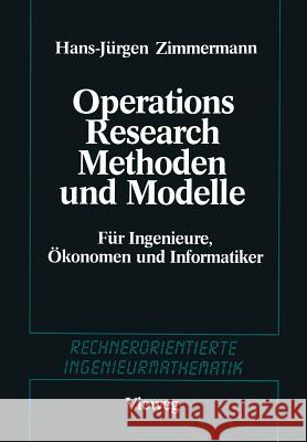 Methoden Und Modelle Des Operations Research: Für Ingenieure, Ökonomen Und Informatiker Zimmermann, Hans-Jürgen 9783528089177 Springer - książka