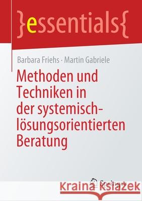 Methoden Und Techniken in Der Systemisch-Lösungsorientierten Beratung Friehs, Barbara 9783658346133 Springer - książka