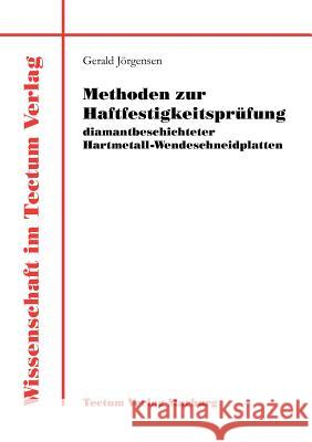 Methoden zur Haftfestigkeitsprüfung diamantbeschichteter Hartmetall-Wendeschneidplatten Jörgensen, Gerald 9783828882508 Tectum - Der Wissenschaftsverlag - książka