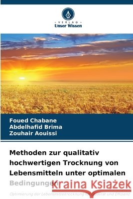 Methoden zur qualitativ hochwertigen Trocknung von Lebensmitteln unter optimalen Bedingungen Chabane, Foued, Brima, Abdelhafid, Aouissi, Zouhair 9786209642821 Verlag Unser Wissen - książka