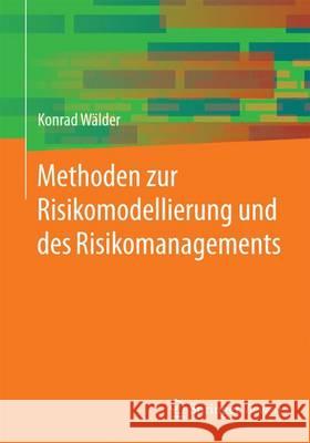 Methoden Zur Risikomodellierung Und Des Risikomanagements Wälder, Konrad 9783658139728 Springer Vieweg - książka