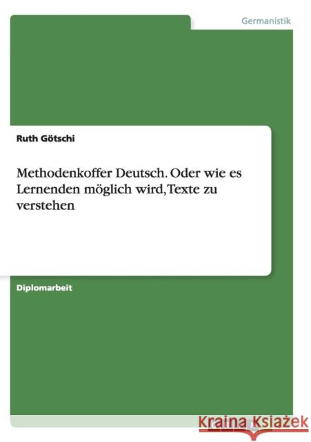 Methodenkoffer Deutsch. Oder wie es Lernenden möglich wird, Texte zu verstehen Ruth Gotschi 9783656920823 Grin Verlag Gmbh - książka