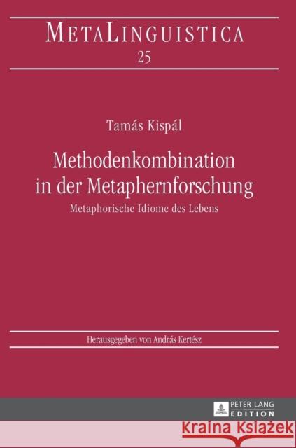 Methodenkombination in Der Metaphernforschung: Metaphorische Idiome Des Lebens Kertész, András 9783631626207 Peter Lang Gmbh, Internationaler Verlag Der W - książka