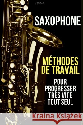 Méthodes de travail du saxophone pour progresser très vite tout seul: Méthode Saxophone Admas, Andréa 9791091224574 Music - książka