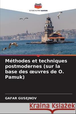 Methodes et techniques postmodernes (sur la base des oeuvres de O. Pamuk) Gafar Gusejnov   9786205758229 Editions Notre Savoir - książka