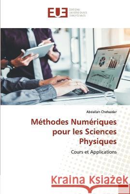 Methodes Numeriques pour les Sciences Physiques Abdallah Chehaidar   9786203457612 International Book Market Service Ltd - książka