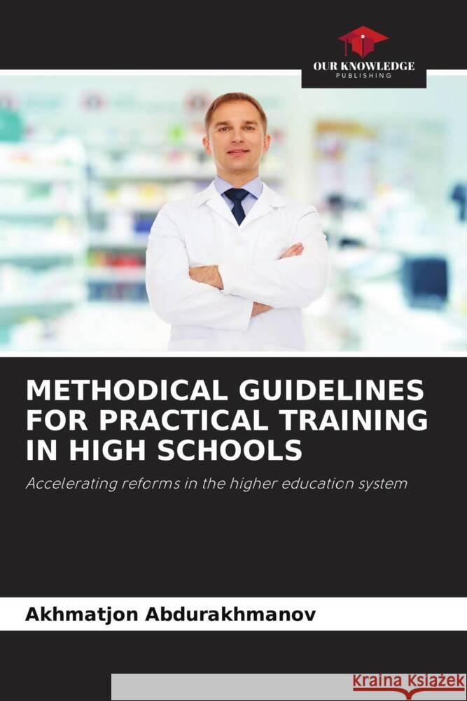 METHODICAL GUIDELINES FOR PRACTICAL TRAINING IN HIGH SCHOOLS Abdurakhmanov, Akhmatjon 9786207111299 Our Knowledge Publishing - książka