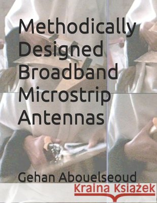 Methodically Designed Broadband Microstrip Antennas Hassan Elkamchouchi, Nour Ismail, Gehan Abouelseoud 9798328018739 Independently Published - książka