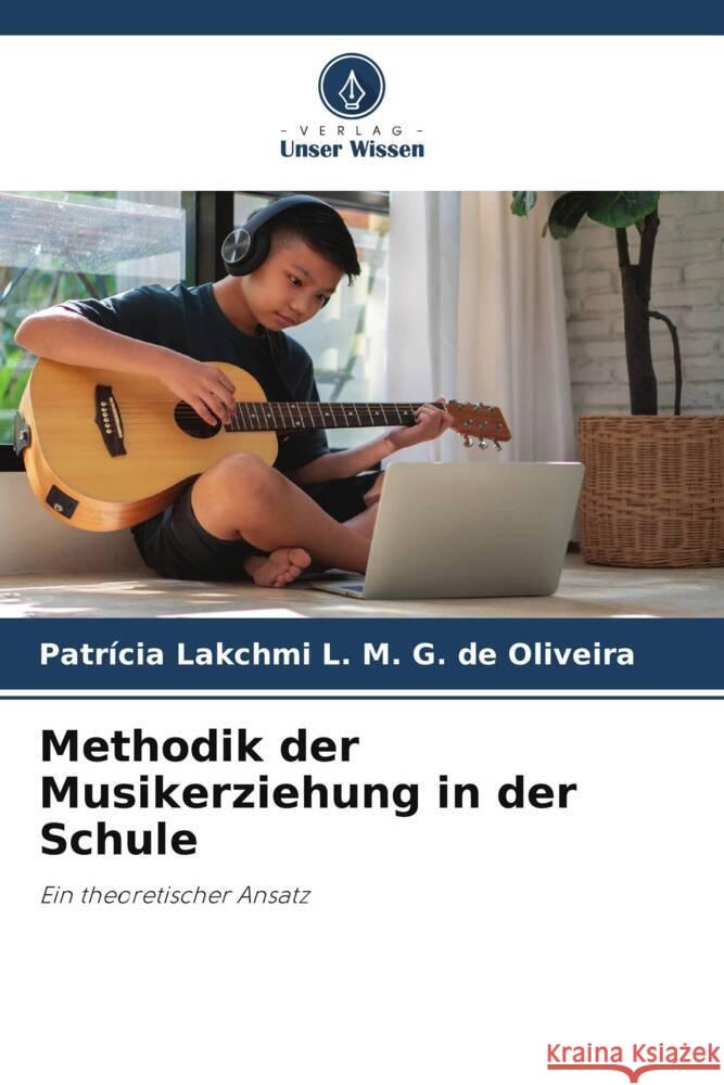 Methodik der Musikerziehung in der Schule L. M. G. de Oliveira, Patrícia Lakchmi 9786208584795 Verlag Unser Wissen - książka