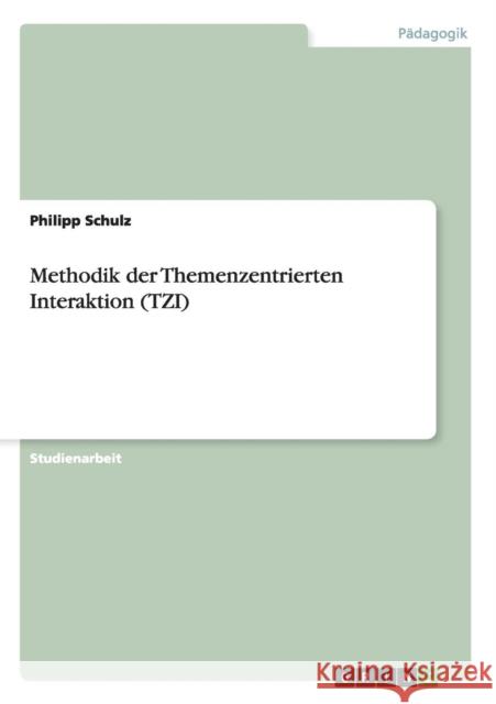 Methodik der Themenzentrierten Interaktion (TZI) Philipp Schulz 9783640859269 Grin Verlag - książka