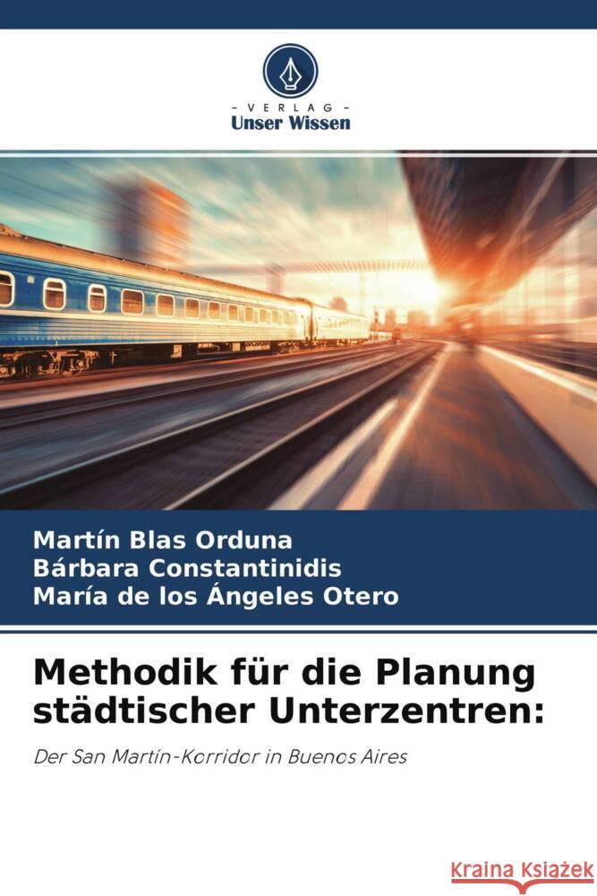 Methodik für die Planung städtischer Unterzentren: Orduna, Martín Blas, Constantinidis, Bárbara, Otero, María de los Ángeles 9786204576619 Verlag Unser Wissen - książka