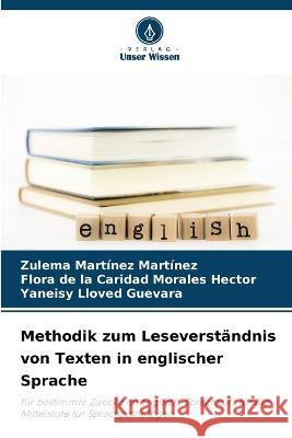 Methodik zum Leseverstandnis von Texten in englischer Sprache Zulema Martinez Martinez Flora de la Caridad Morales Hector Yaneisy Lloved Guevara 9786205897409 Verlag Unser Wissen - książka