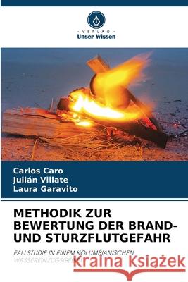 Methodik Zur Bewertung Der Brand- Und Sturzflutgefahr Carlos Caro Juli?n Villate Laura Garavito 9786207534470 Verlag Unser Wissen - książka