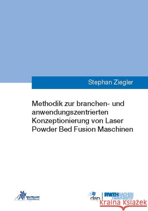 Methodik zur branchen- und anwendungszentrierten Konzeptionierung von Laser Powder Bed Fusion Maschinen Ziegler, Stephan 9783985551262 Apprimus Verlag - książka