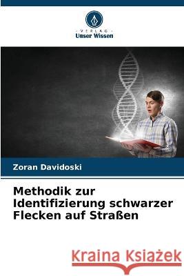 Methodik zur Identifizierung schwarzer Flecken auf Strassen Zoran Davidoski   9786205768181 Verlag Unser Wissen - książka