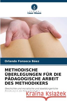 METHODISCHE ÜBERLEGUNGEN FÜR DIE PÄDAGOGISCHE ARBEIT DES METHODIKERS Fonseca Báez, Orlando 9786209065699 Verlag Unser Wissen - książka