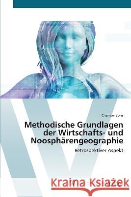 Methodische Grundlagen der Wirtschafts- und Noosphärengeographie Chernov Boris 9783639478204 AV Akademikerverlag - książka
