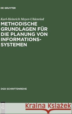 Methodische Grundlagen für die Planung von Informationssystemen Meyer-Uhlenried, Karl-Heinrich 9783794036271 K G Saur - książka