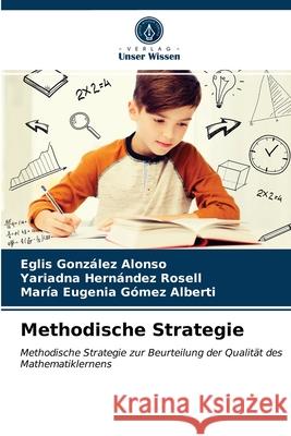 Methodische Strategie Eglis González Alonso, Yariadna Hernández Rosell, María Eugenia Gómez Alberti 9786203405705 Verlag Unser Wissen - książka