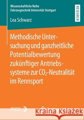 Methodische Untersuchung Und Ganzheitliche Potentialbewertung Zukünftiger Antriebssysteme Zur Co2-Neutralität Im Rennsport Schwarz, Lea 9783658280840 Springer Vieweg - książka