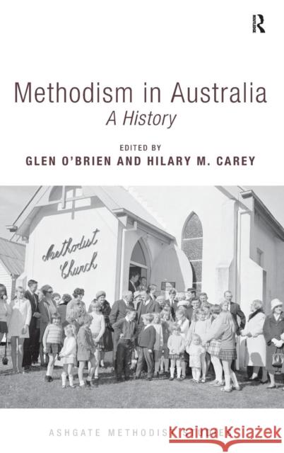 Methodism in Australia: A History Hilary M. Carey Glen O'Brien Professor William Gibson 9781472429483 Ashgate Publishing Limited - książka