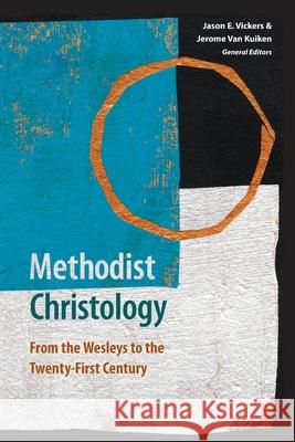 Methodist Christology: From the Wesleys to the Twenty-first Century Jason E. Vickers Jerome Va 9781945935817 Wesley's Foundery Books - książka
