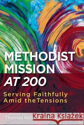 Methodist Mission at 200: Serving Faithfully Amid the Tensions David Scott 9781791015985 Abingdon Press - książka