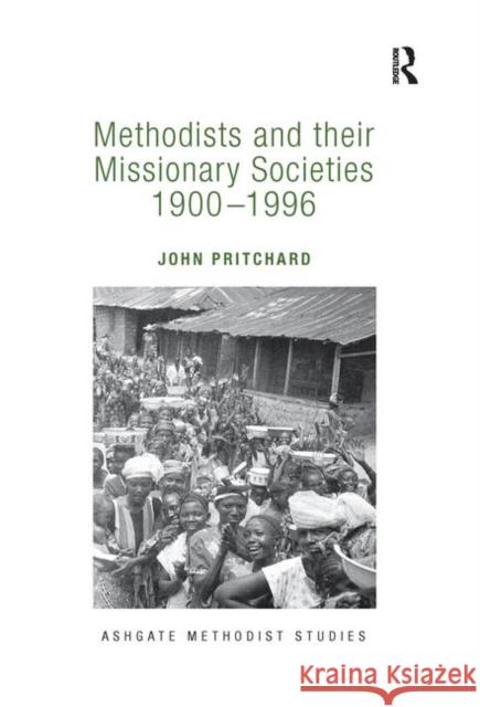 Methodists and Their Missionary Societies 1900-1996 John Pritchard   9781138247512 Routledge - książka