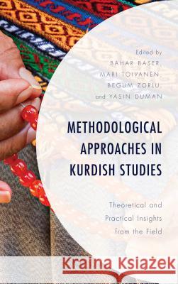 Methodological Approaches in Kurdish Studies: Theoretical and Practical Insights from the Field Bahar Baser Mari Toivanen Begum Zorlu 9781498575218 Lexington Books - książka