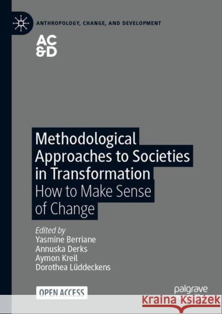 Methodological Approaches to Societies in Transformation: How to Make Sense of Change Yasmine Berriane Annuska Derks Aymon Kreil 9783030650667 Palgrave MacMillan - książka