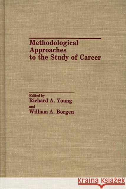 Methodological Approaches to the Study of Career Richard A. Young William A. Borgen Richard A. Young 9780275932992 Praeger Publishers - książka