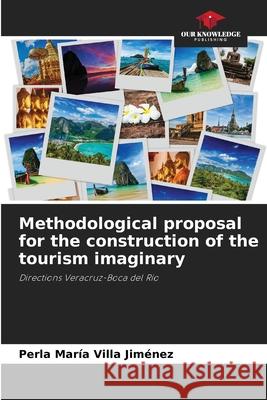 Methodological proposal for the construction of the tourism imaginary Villa Jiménez, Perla María 9786208925048 Our Knowledge Publishing - książka
