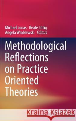 Methodological Reflections on Practice Oriented Theories Michael Jonas Beate Littig Angela Wroblewski 9783319528953 Springer - książka