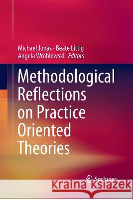 Methodological Reflections on Practice Oriented Theories Michael Jonas Beate Littig Angela Wroblewski 9783319850115 Springer - książka