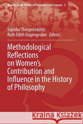 Methodological Reflections on Women's Contribution and Influence in the History of Philosophy Sigridur Thorgeirsdottir Ruth Edith Hagengruber 9783030444235 Springer - książka