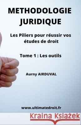 Méthodologie Juridique - Tome 1 Les Outils: Les Piliers pour réussir vos études de droit Airduval, Aurny 9798493364327 Independently Published - książka