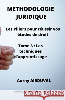 Méthodologie Juridique - Tome 3 Les techniques d'apprentissage: Les Piliers pour réussir vos études de droit Airduval, Aurny 9798752037603 Independently Published - książka