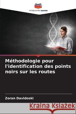 Methodologie pour l'identification des points noirs sur les routes Zoran Davidoski   9786205768136 Editions Notre Savoir - książka