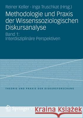 Methodologie Und Praxis Der Wissenssoziologischen Diskursanalyse: Band 1: Interdisziplinäre Perspektiven Keller, Reiner 9783531178745 Vs Verlag F R Sozialwissenschaften - książka