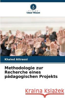 Methodologie zur Recherche eines p?dagogischen Projekts Khaled Attrassi 9786205876503 Verlag Unser Wissen - książka