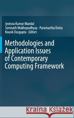 Methodologies and Application Issues of Contemporary Computing Framework Jyotsna Kumar Mandal Somnath Mukhopadhyay Paramartha Dutta 9789811323447 Springer - książka